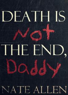     Death is Not the End, Daddy