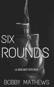      Six Rounds