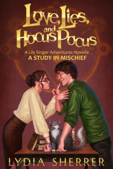      Love, Lies, and Hocus Pocus: A Study In Mischief (A Lily Singer Adventures Novella)