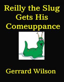      Reilly the Slug Gets His Comeuppance