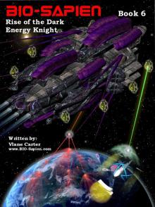      BIO-SAPIEN  book 6 - Rise of the Dark energy Knight