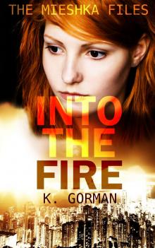      Into the Fire (The Mieshka Files, Book One)