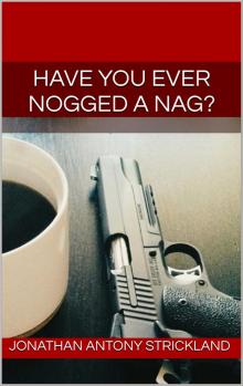      Have You Ever Nogged A Nag?