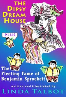      The Dipsy Dream House and The Fleeting Fame of Benjamin Sprockett