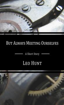      But Always Meeting Ourselves