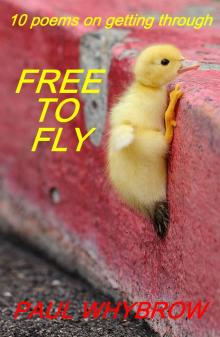      Free To Fly - 10 Poems on Getting Through