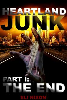      Heartland Junk Part I: The End: A Zombie Apocalypse Serial