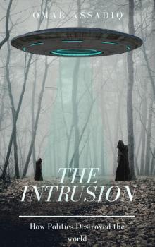      The Intrusion : How Politics Destroyed the World