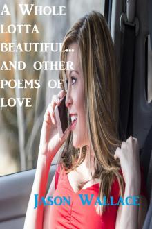      A whole Lotta Beautiful... and Other Poems of Love