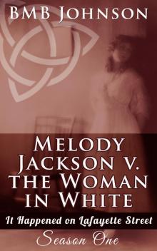      Melody Jackson v. the Woman in White  It happened on Lafayette Street  Season One