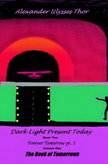      Dark Light Present Today: Book Two of Forever Tomorrow, Volume One of The Book of Tomorrows