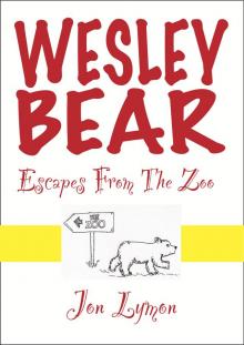     Wesley Bear Escapes From The Zoo