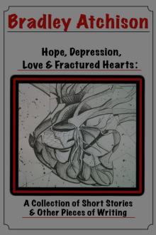      Hope, Depression, Love & Fractured Hearts: A Collection of Short Stories & Other Pieces of Writing