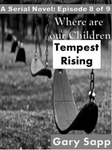      Tempest Rising: Where are our Children (A Serial Novel) Episode 8 of 9