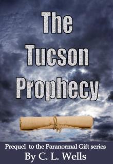      The Tucson Prophecy: a prequel novella to the Paranormal Gift series