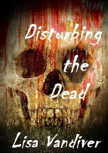      Disturbing the Dead