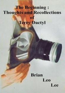      The Beginning Thoughts and Recollections of Terry Dactyl