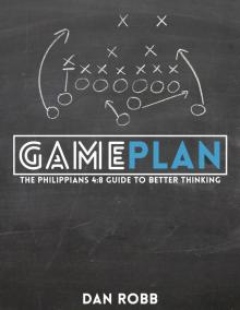      Game Plan: The Philippians 4:8 Guide to Better Thinking