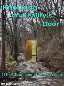      Knocking on Reality's Door (The Chronicles of Clark Wilson)