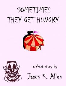      Sometimes They Get Hungry