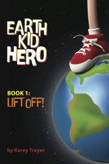      Earth Kid Hero Book 1: Lift Off (A Sci-Fi Series for Kids 9-12)