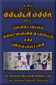      The Golden Book of Bright Ideas, Surprising Stories and Imagination