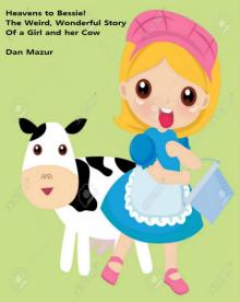      Heavens to Bessie: The Weird, Wonderful Story of a Girl and Her Cow