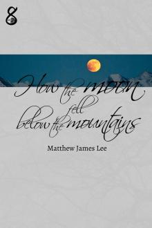      How the Moon Fell Below the Mountains