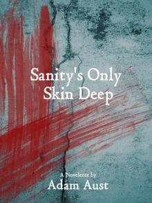      Sanity's Only Skin Deep