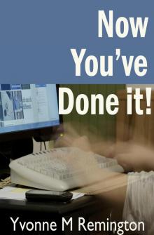      Now You've Done It!