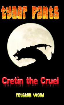      Tyger Pants - Cretin the Cruel