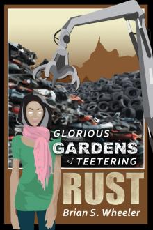      Glorious Gardens of Teetering Rust