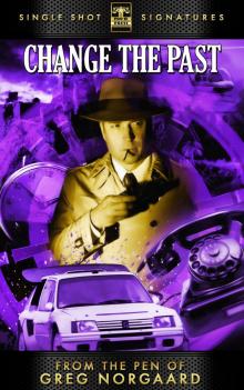      From the Pen of Greg Norgaard, Book 1: Change the Past