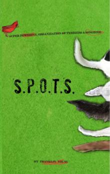      S.P.O.T.S. (Super Powerful Organization of Terriers and Songbird)
