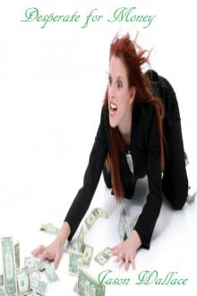      Desperate for Money