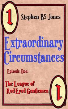      Extraordinary Circumstances: 1 The League of Red-Eyed Gentlemen