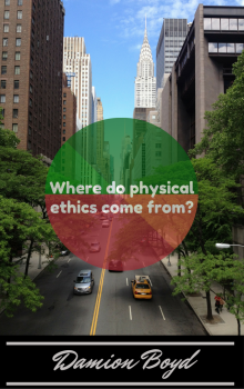     Where Do Physical Ethics Come From?
