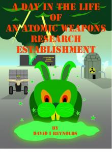      A Day in the Life of an Atomic Weapons Research Establishment