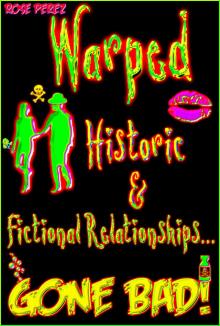      Warped: Historic & Fictional Relationships Gone Bad!