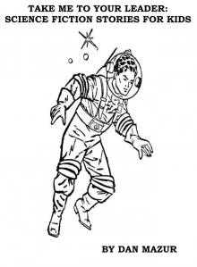      Take Me To Your Leader: Science Fiction Stories for Kids