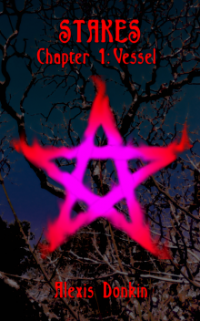      Stakes, Chapter 1: Vessel