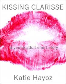      Kissing Clarisse: A Young Adult Short Story