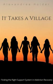      It Takes a Village: Finding the Right Support System in Addiction Recovery