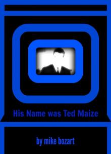      His Name was Ted Maize