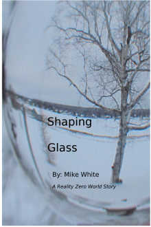      Shaping Glass: A Reality Zero World Story