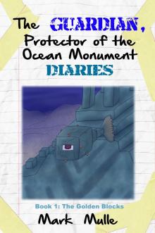      The Guardian, Protector of the Ocean Monument Diaries, Book 1: The Golden Blocks