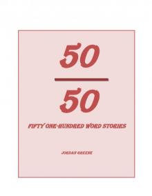      50 Out of 50: Fifty One-Hundred Word Stories