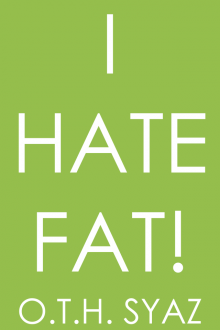      I Hate Fat!