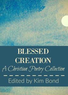      Blessed Creation: A Christian Poetry Collection