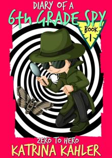      Diary of a 6th Grade Spy - Book 1 - Zero to Hero